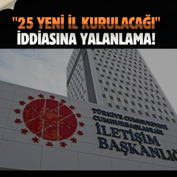 "25 Yeni il kurulacağı" iddiasına yalanlama!