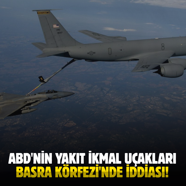 ABD'nin yakıt ikmal uçakları Basra Körfezi'nde iddiası!