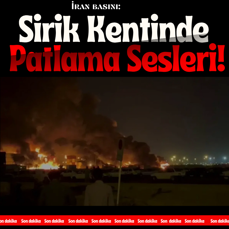 İran basını: Sirik kentinde patlama sesleri duyuldu!