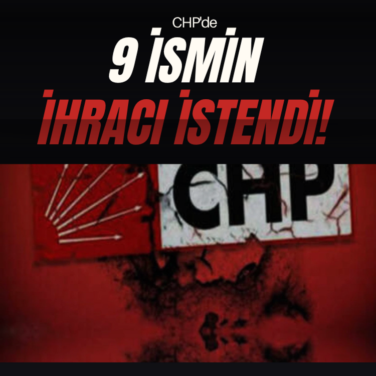 CHP'de 9 ismin ihracı istendi!