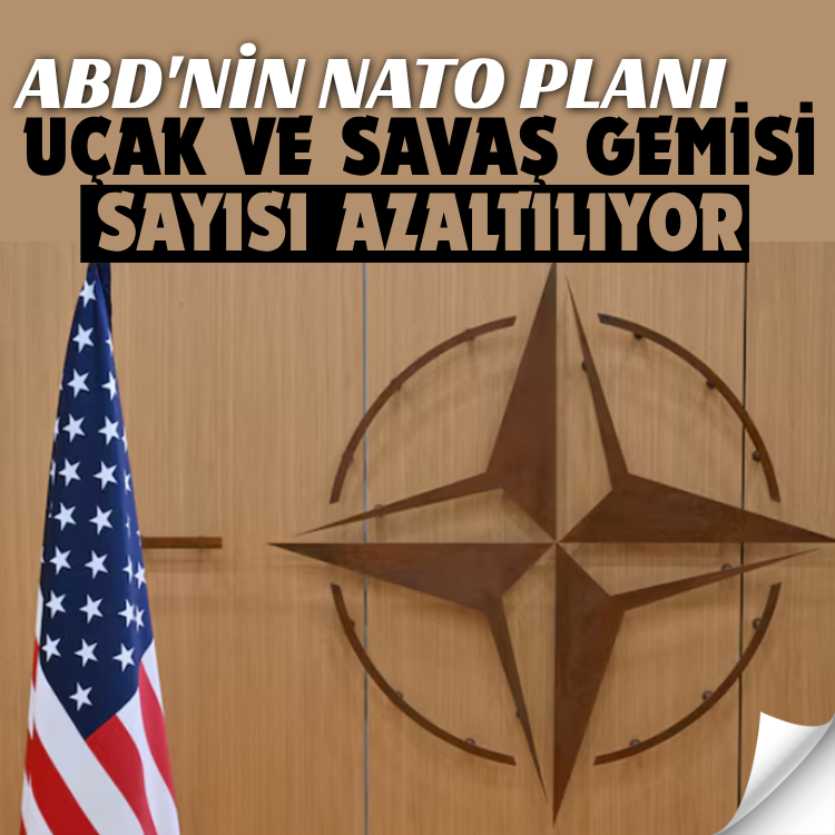 ABD'nin NATO planı: Uçak ve savaş gemisi sayısı azaltılıyor