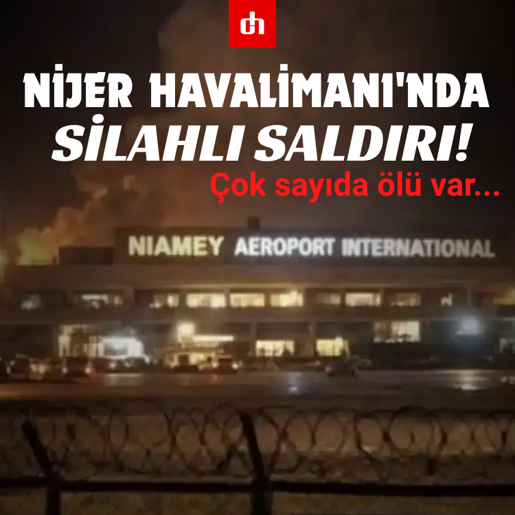 Nijer Havalimanı'nda silahlı saldırı! Çok sayıda ölü var