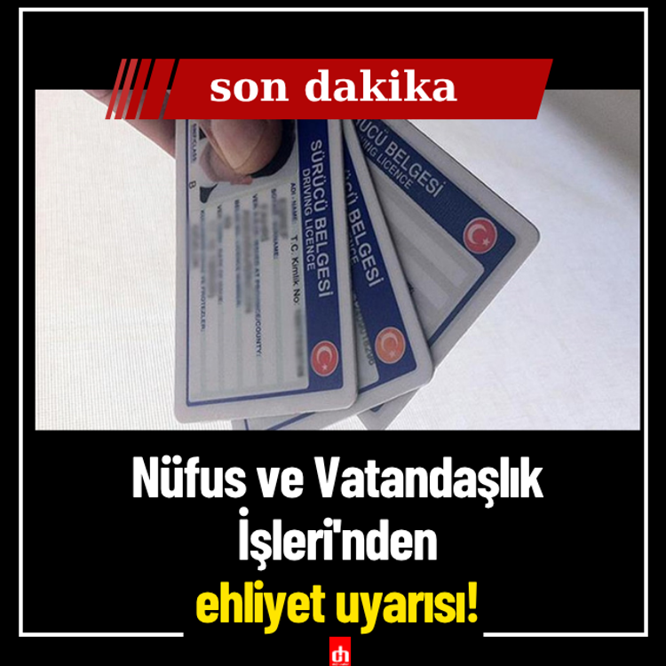 Nüfus ve Vatandaşlık İşleri'nden ehliyet uyarısı!