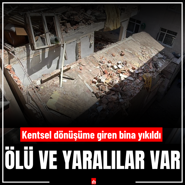 Kentsel dönüşüme giren bina yıkıldı: Ölü ve yaralılar var
