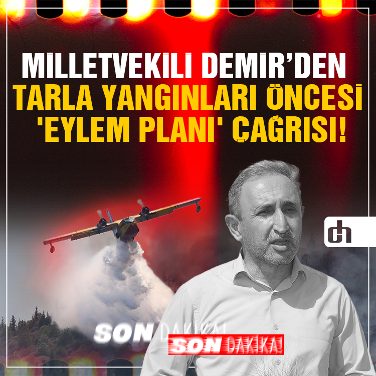 Milletvekili Demir’den tarla yangınları öncesi 'eylem planı' çağrısı