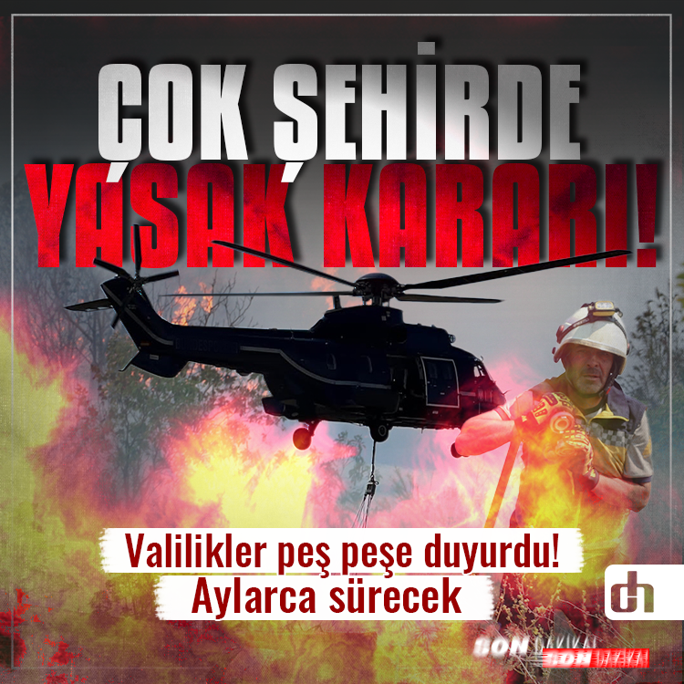 Çok sayıda ilimizde yasak kararı: Valilikler peş peşe duyurdu! Aylarca sürecek