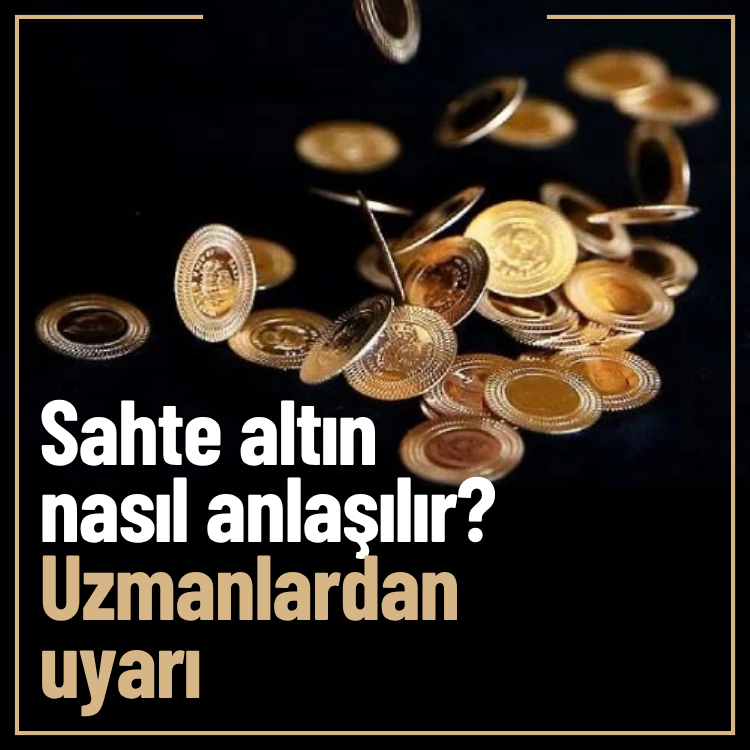 Sahte altın nasıl anlaşılır? Uzmanlardan uyarı