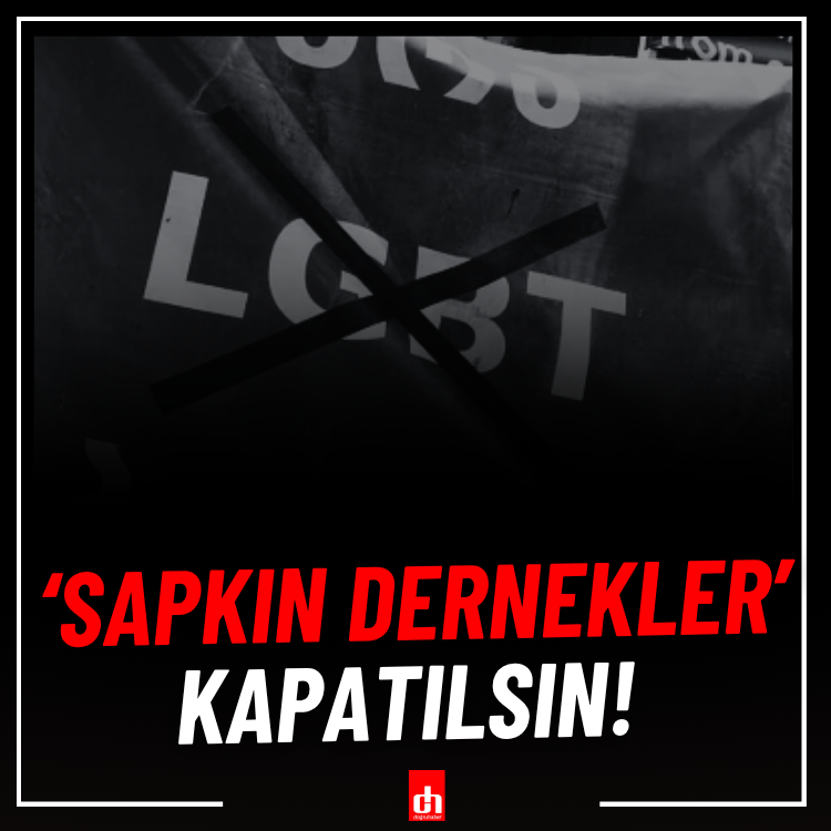 ‘Sapkın Dernekler’ Kapatılsın!