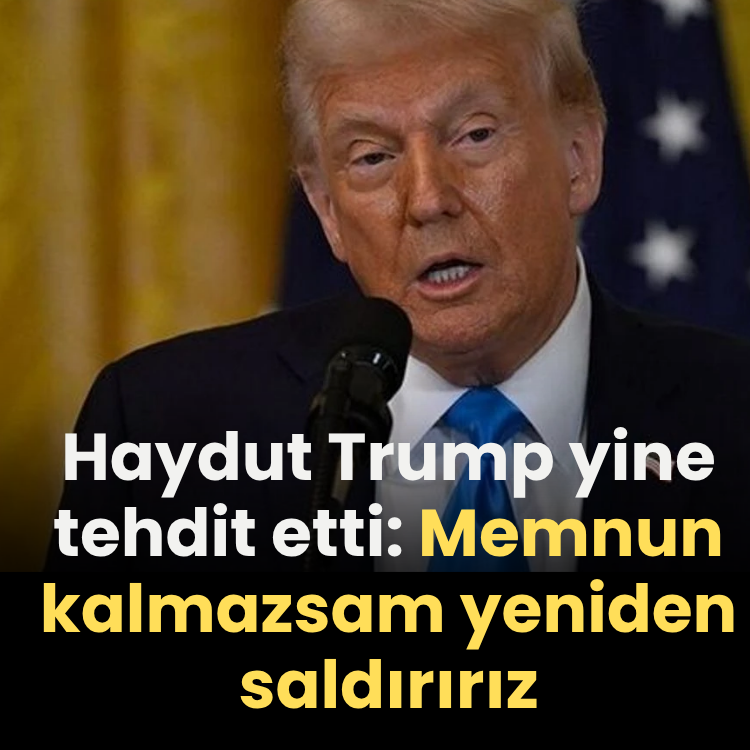 Haydut Trump yine tehdit etti: Memnun kalmazsam yeniden saldırırız