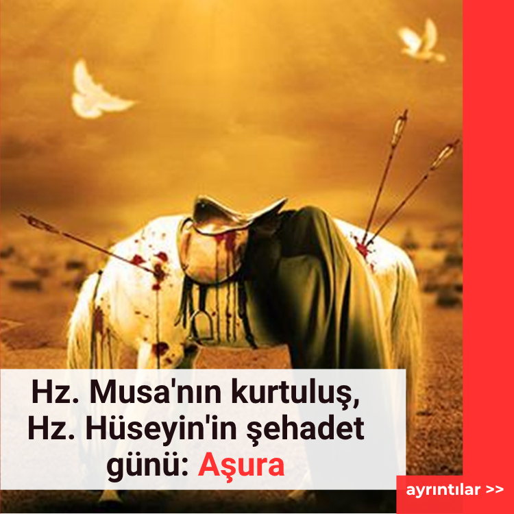 Hz. Musa'nın kurtuluş, Hz. Hüseyin'in şehadet günü: Aşura