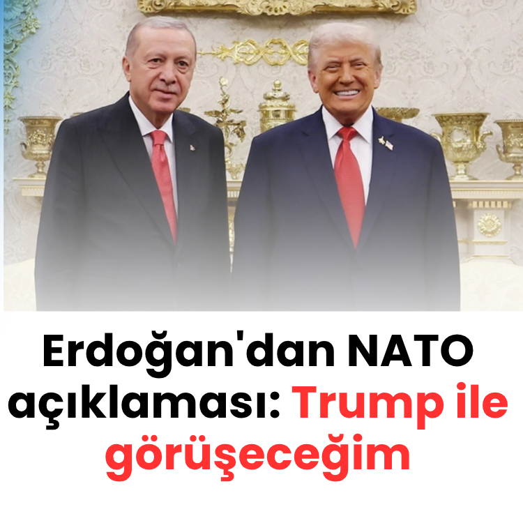 Erdoğan'dan NATO açıklaması: Trump ile görüşeceğim