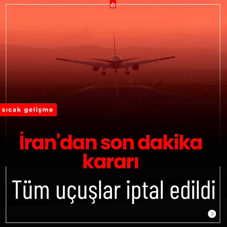 İran'dan son dakika kararı: Tüm uçuşlar iptal edildi