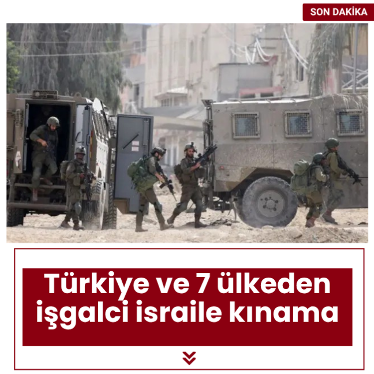 Türkiye ve 7 ülkeden işgalci israile kınama