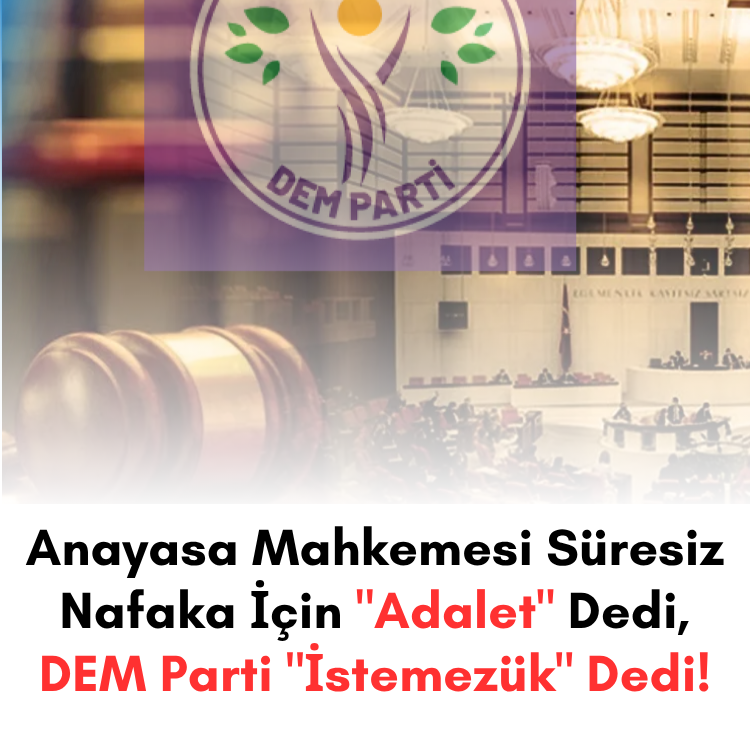 Anayasa Mahkemesi Süresiz Nafaka İçin "Adalet" Dedi, DEM Parti "İstemezük" Dedi!