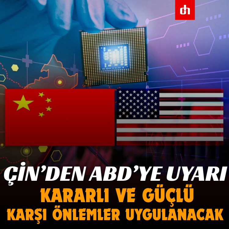 Çin’den ABD’ye uyarı: Kararlı ve güçlü karşı önlemler uygulanacak