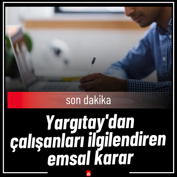 Yargıtay'dan çalışanları ilgilendiren emsal karar