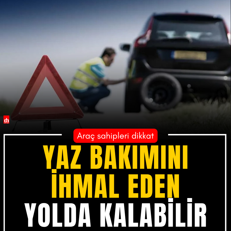 Araç sahipleri dikkat: Yaz bakımını ihmal eden yolda kalabilir