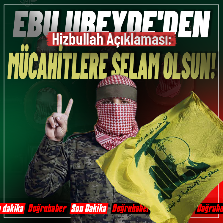 Ebu Ubeyde'den Hizbullah Açıklaması: Mücahitlere Selam Olsun!