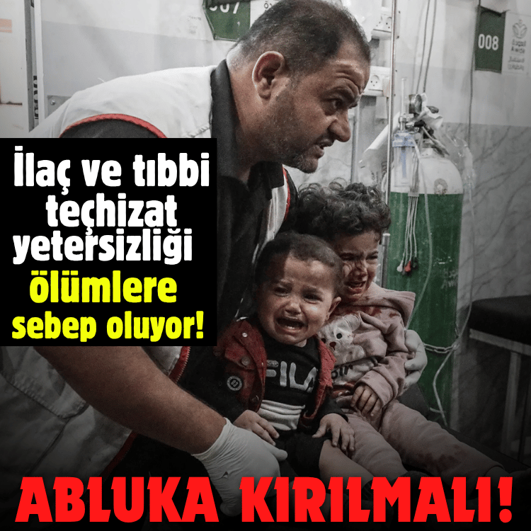 Abluka kırılmalı: İlaç ve tıbbi teçhizat yetersizliği ölümlere sebep oluyor!