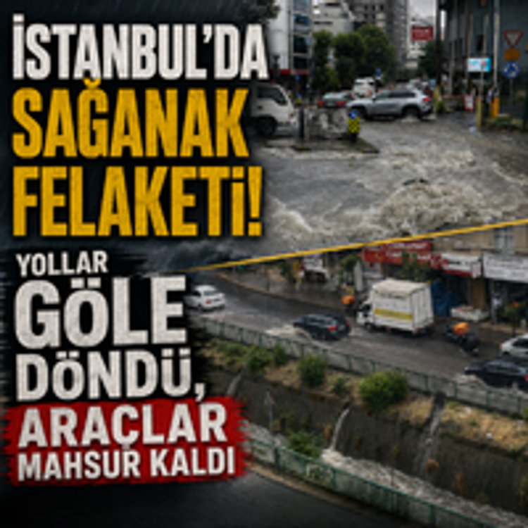 İstanbul'da sağanak felaketi! Yollar göle döndü, araçlar mahsur kaldı