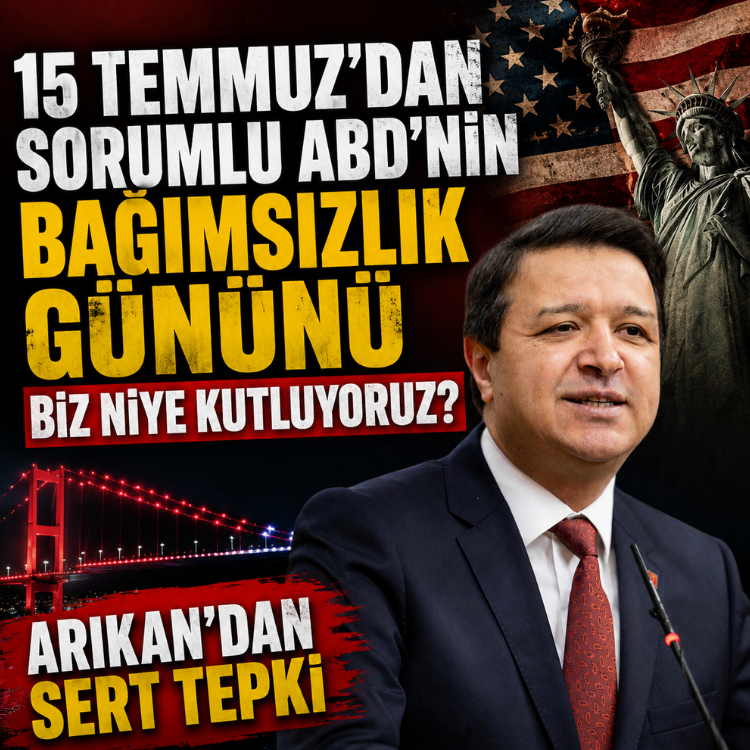 15 Temmuz'dan sorumlu ABD'nin bağımsızlık gününü biz niye kutluyoruz? Arıkan'dan sert tepki