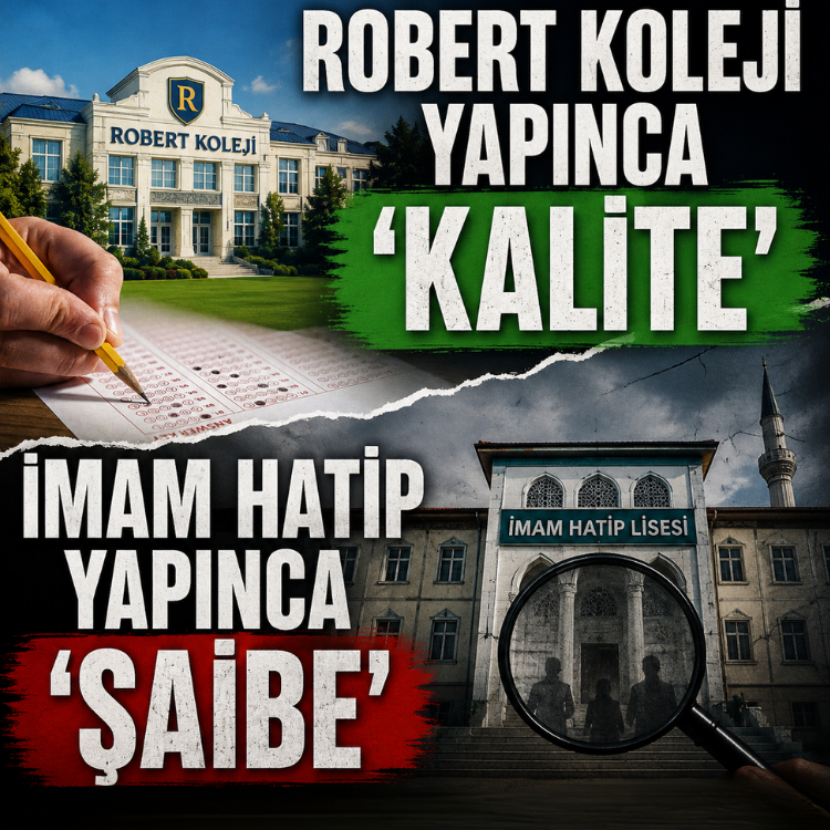 ROBERT KOLEJİ YAPINCA 'KALİTE', İMAM HATİP YAPINCA 'ŞAİBE'