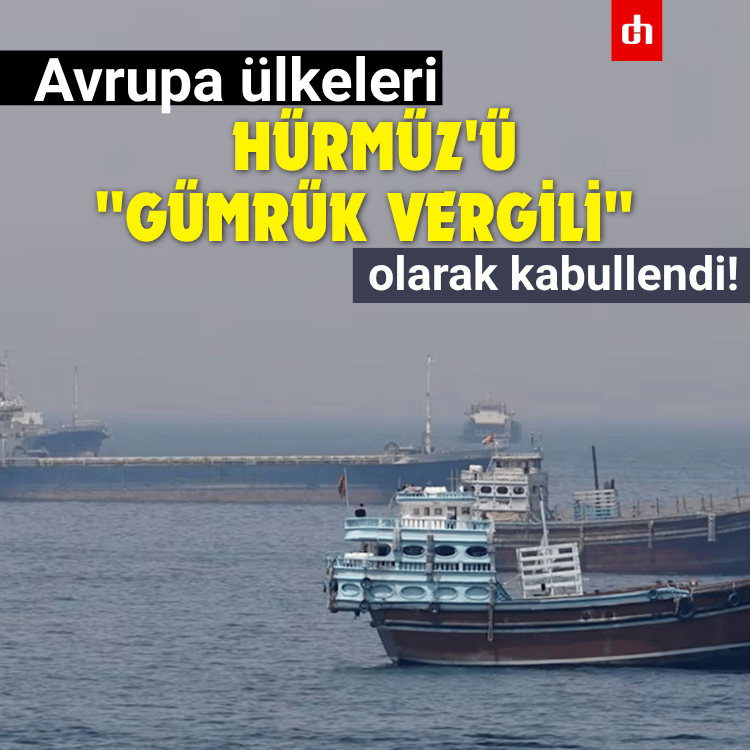Avrupa ülkeleri, Hürmüz'ü "gümrük vergili" olarak kabullendi!