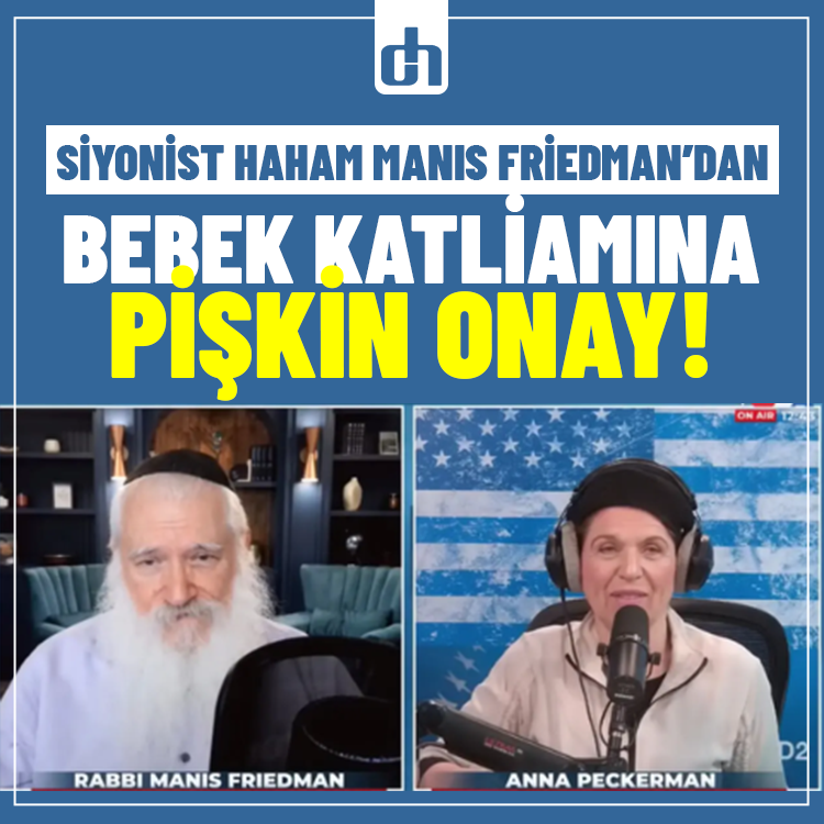 Siyonist Haham Manis Friedman’dan Bebek Katliamına Pişkin Onay