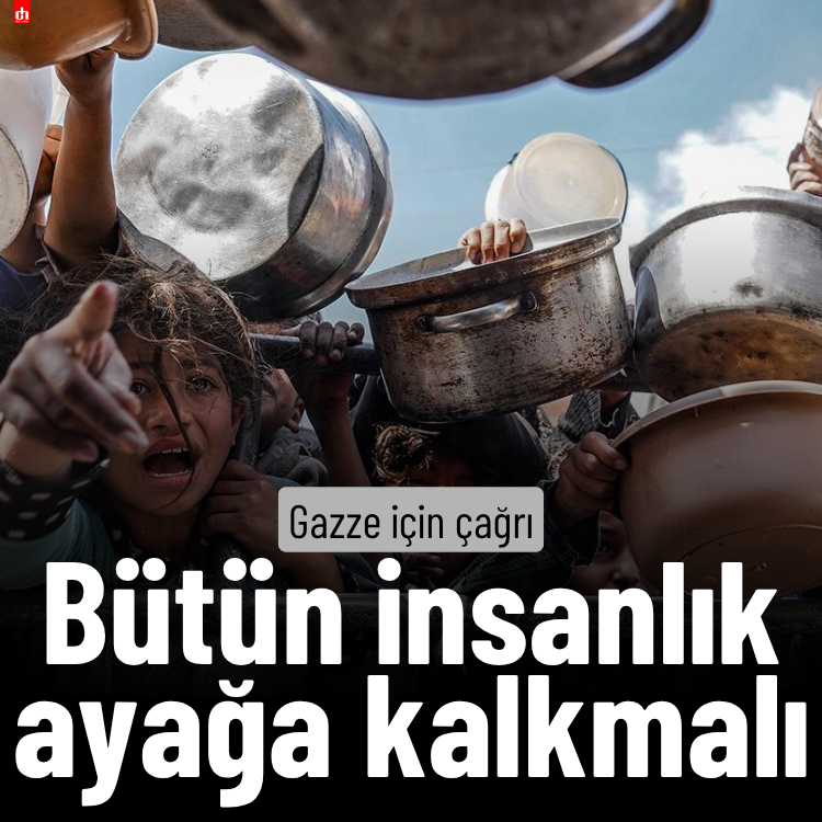 Gazze için çağrı: Bütün insanlık ayağa kalkmalı