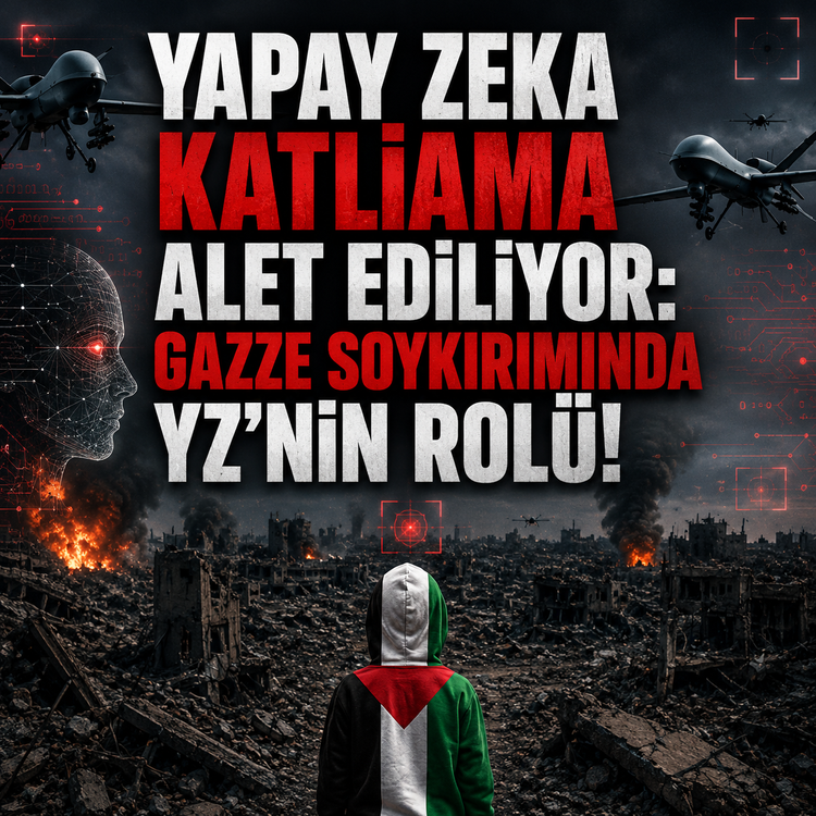Yapay Zeka Katliama Alet Ediliyor: Gazze Soykırımında YZ'nin Rolü!