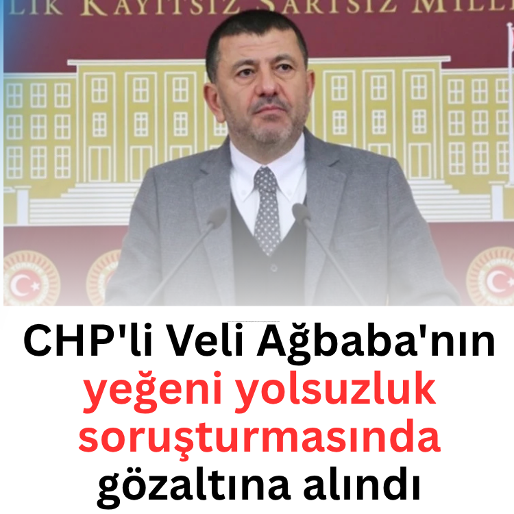 CHP'li Veli Ağbaba'nın yeğeni yolsuzluk soruşturmasında gözaltına alındı