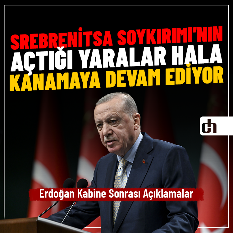 Erdoğan: Srebrenitsa Soykırımı'nın açtığı yaralar hala kanamaya devam ediyor
