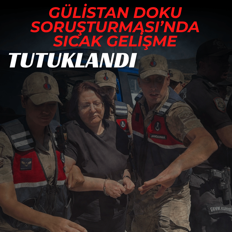 Gülistan Doku Soruşturması’nda sıcak gelişme: Tutuklandı