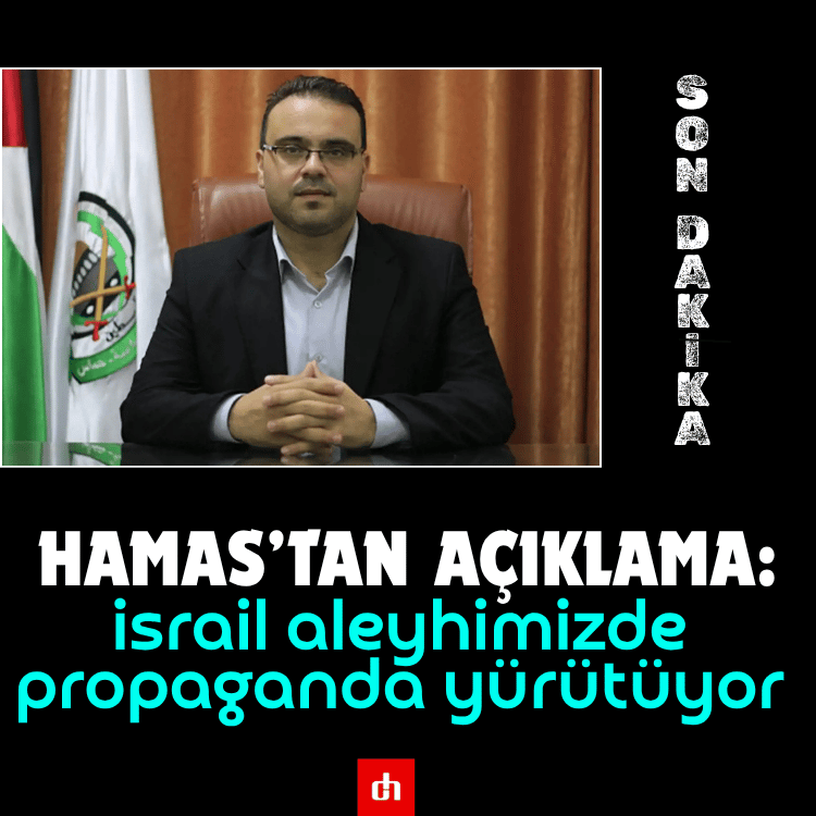 Hamas'tan son dakika açıklama: Aleyhimizde propaganda yürütüyor