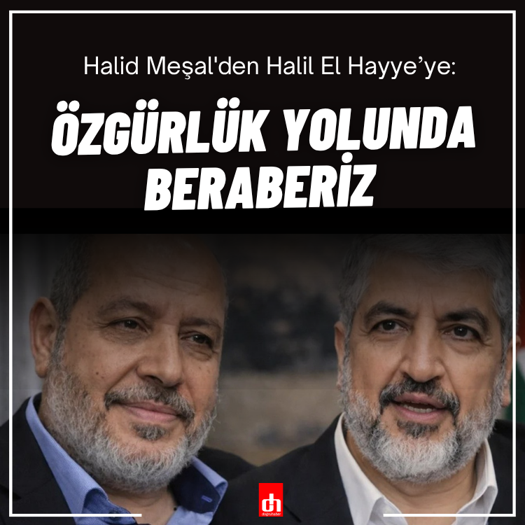 Halid Meşal'den Halil El Hayye’ye: Özgürlük yolunda beraberiz