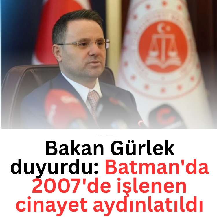 Bakan Gürlek duyurdu: Batman'da 2007'de işlenen cinayet aydınlatıldı