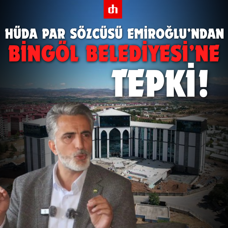 HÜDA PAR Sözcüsü Emiroğlu’ndan Bingöl Belediyesi’ne tepki!