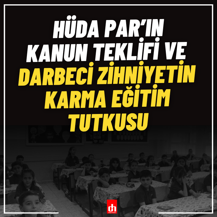 HÜDA PAR’ın Kanun Teklifi ve Darbeci zihniyetin Karma Eğitim tutkusu