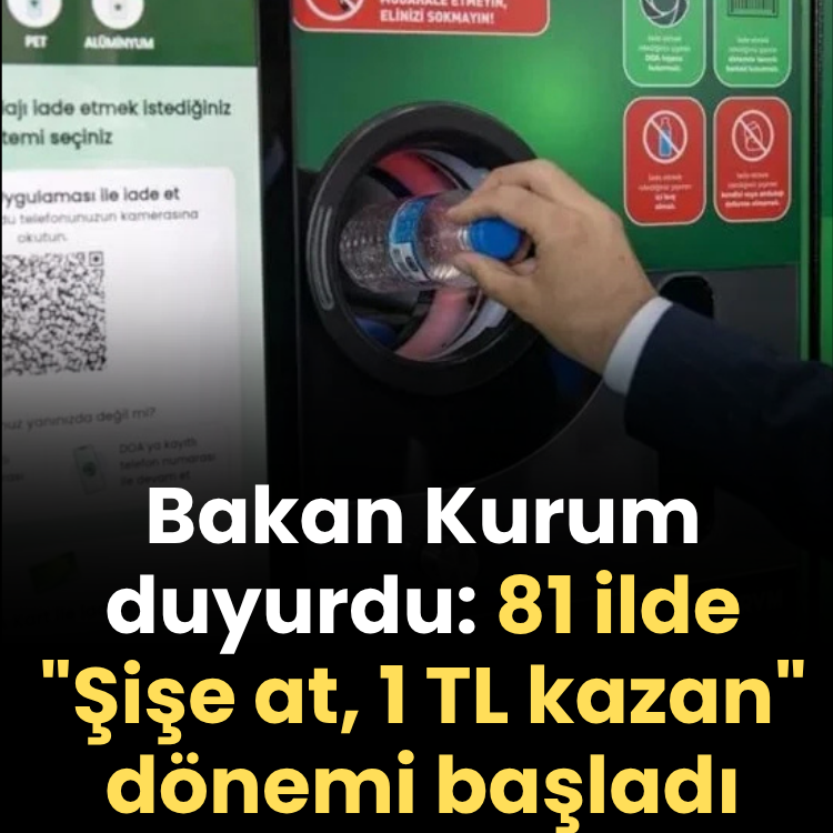 Bakan Kurum duyurdu: 81 ilde "Şişe at, 1 TL kazan" dönemi başladı