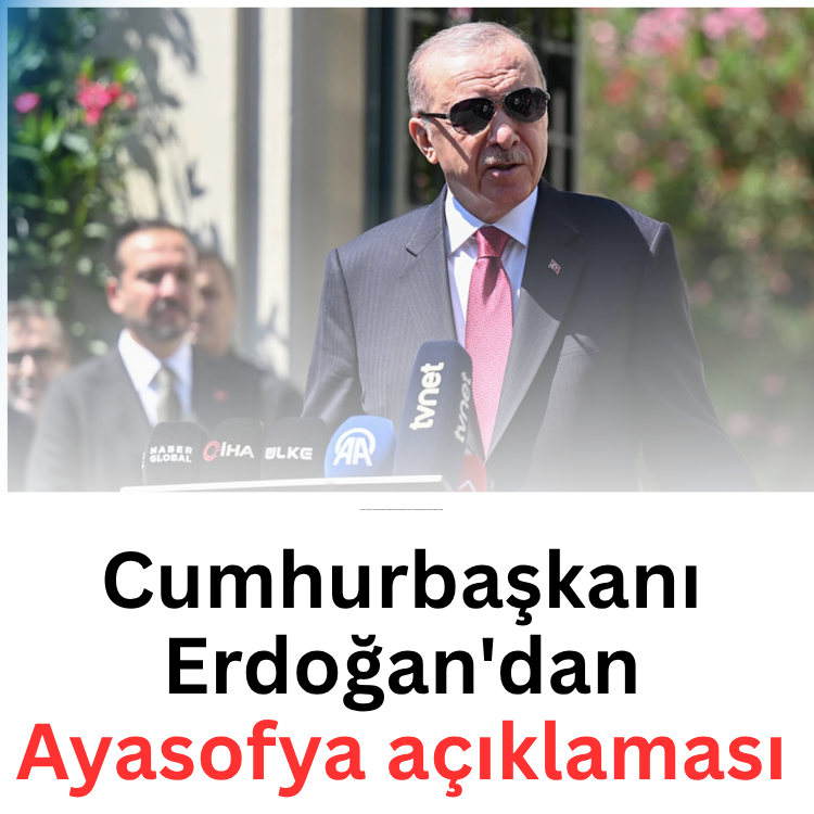 Cumhurbaşkanı Erdoğan'dan Ayasofya açıklaması