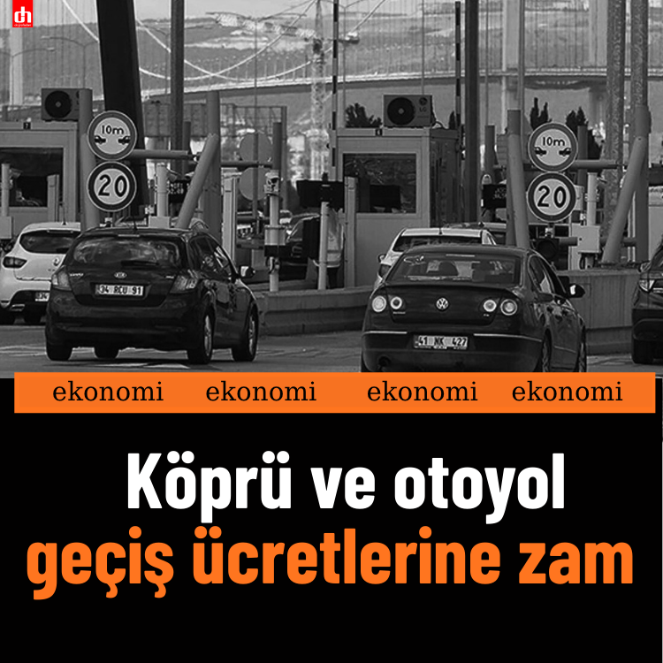 Otoyol ve köprü geçiş ücretlerine zam!