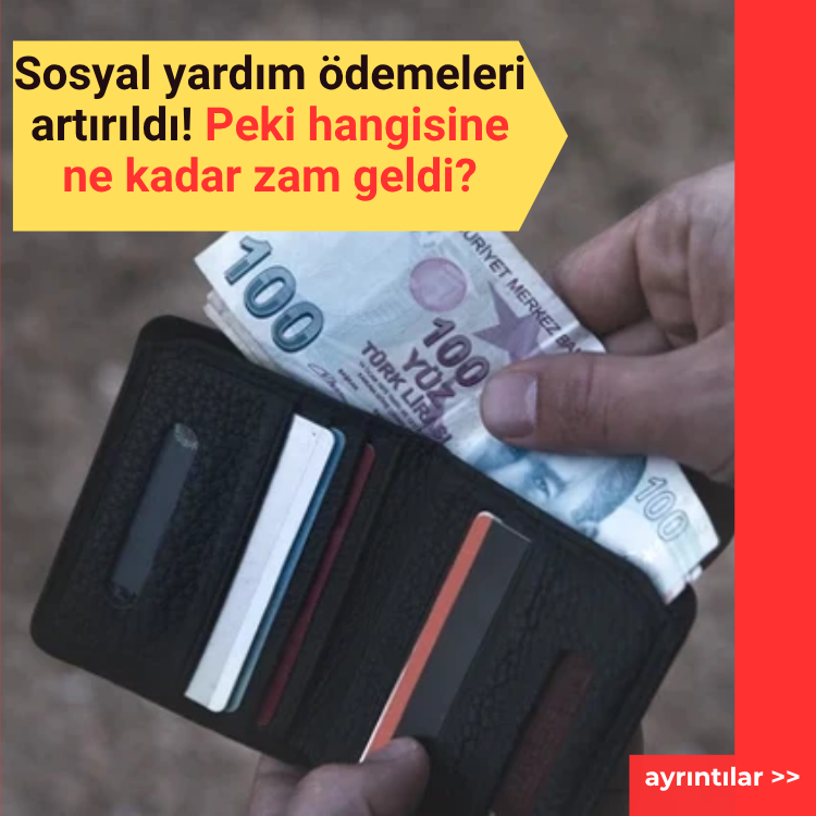 Sosyal yardım ödemeleri artırıldı! Peki hangisine ne kadar zam geldi?