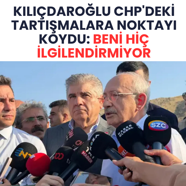 Kılıçdaroğlu CHP'deki tartışmalara noktayı koydu: Beni hiç ilgilendirmiyor
