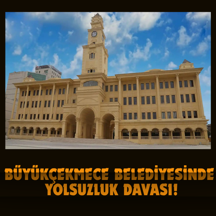 Büyükçekmece Belediyesinde yolsuzluk davası!