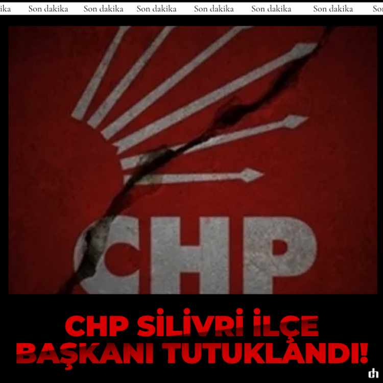 CHP Silivri İlçe Başkanı tutuklandı!