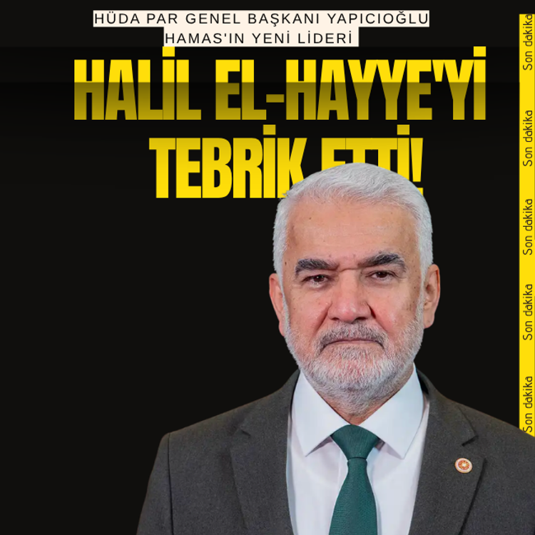 Yapıcıoğlu, HAMAS'ın yeni lideri Halil el-Hayye'yi tebrik etti!