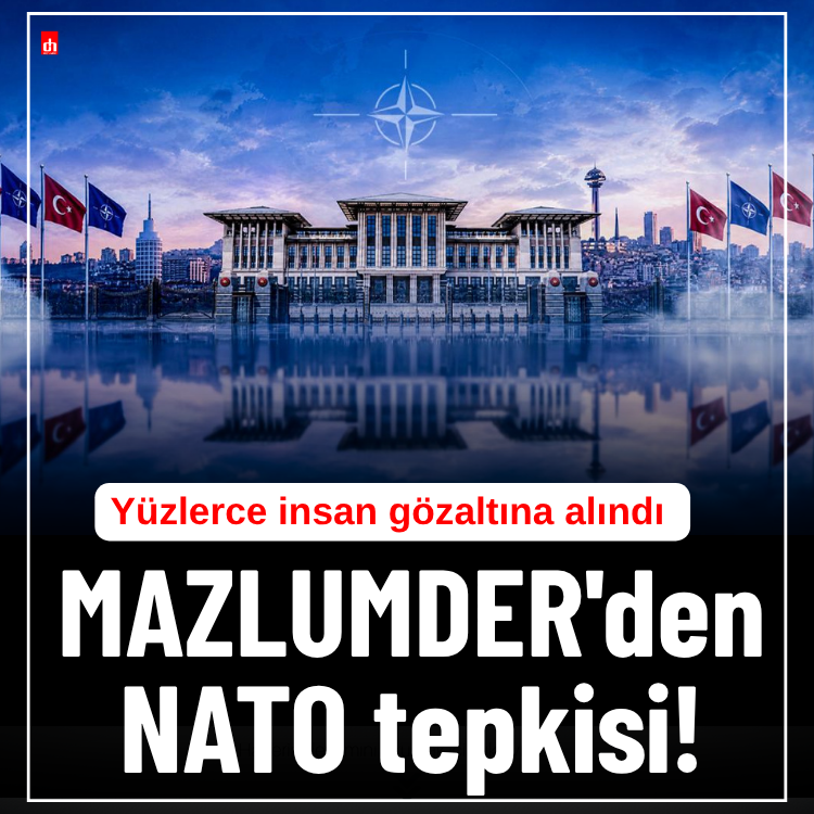 Yüzlerce insan gözaltına alındı: MAZLUMDER'den Türkiye'deki NATO tepkisi!