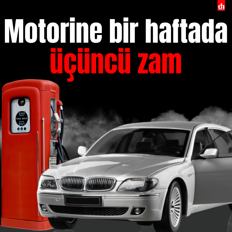 Motorine bir haftada üçüncü zam