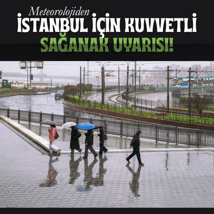 Meteorolojiden İstanbul için kuvvetli sağanak uyarısı!