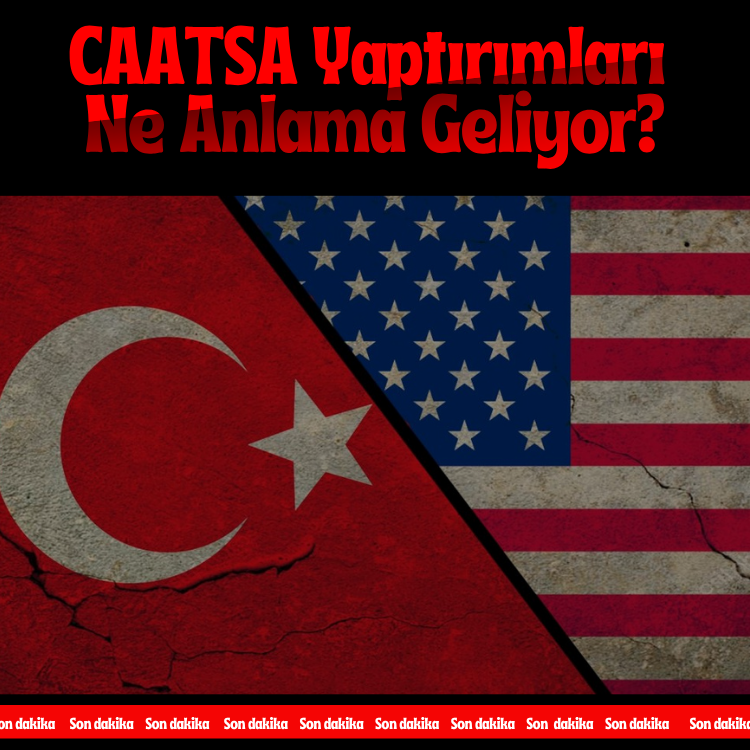 CAATSA yaptırımları ne anlama geliyor?